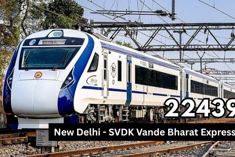 22439 New Delhi SVDK Vande Bharat Express: Check Detailed Information