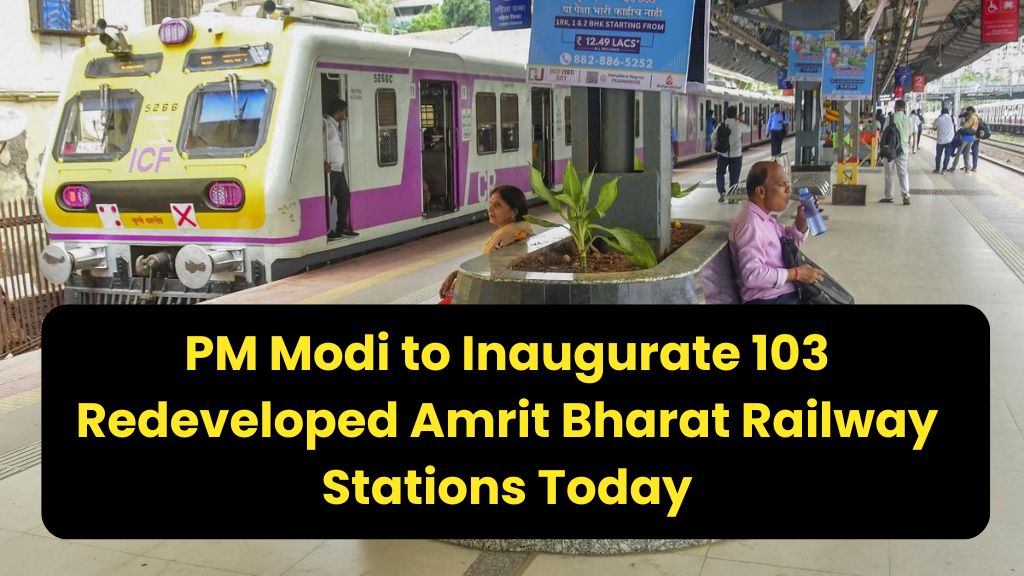 PM Modi to Inaugurate 103 Amrit Bharat Railway Stations