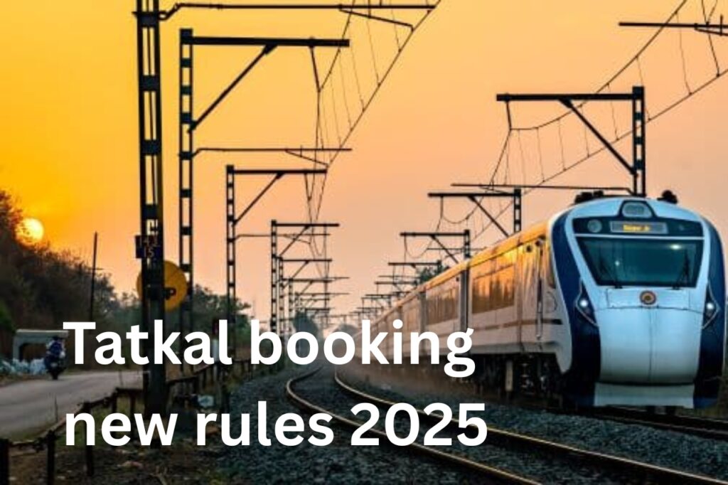 Tatkal booking new rules 2025