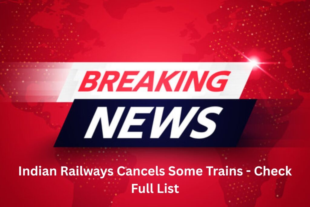 Indian Railways Cancels Some Trains - Check Full List