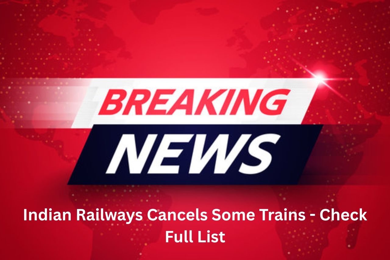 Indian Railways Cancels Some Trains - Check Full List