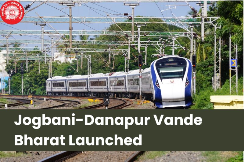 Jogbani Danapur Vande Bharat Launched: Route, Timings, Stoppages, and Ticket Price