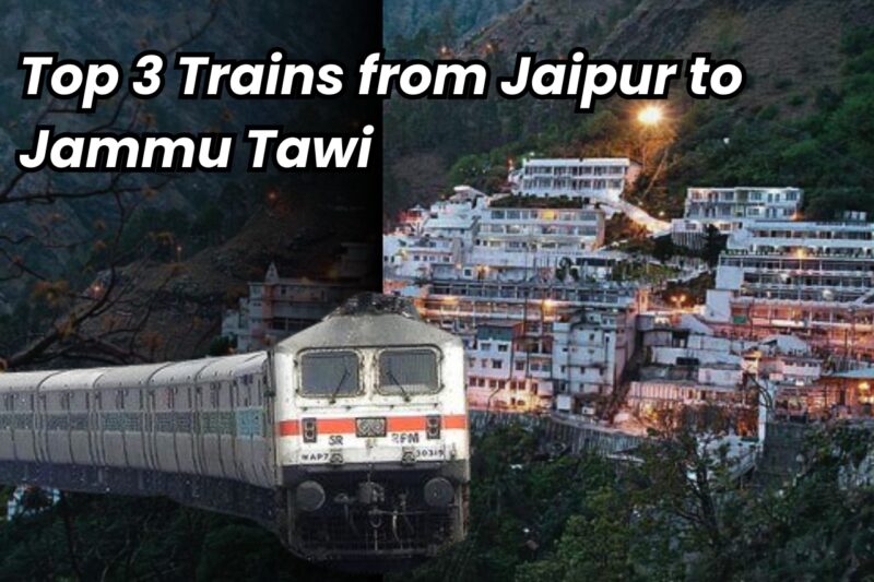 Top 3 Trains from Jaipur to Jammu Tawi: Timings, Schedule & Duration
