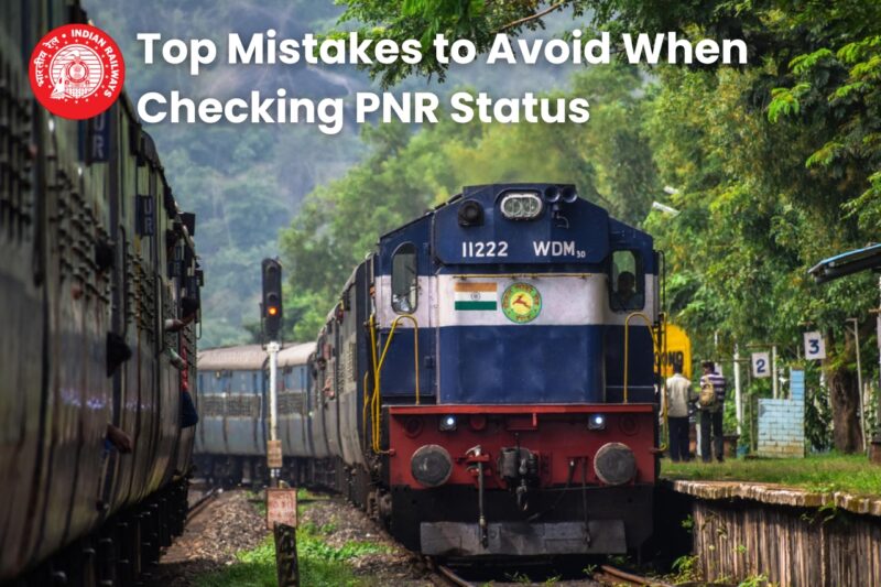 Top Mistakes to Avoid When Checking PNR Status After Online Train Ticket Booking