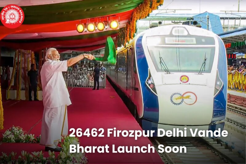 26462 Firozpur Delhi Vande Bharat Express: Check Route, Timings, and Fare
