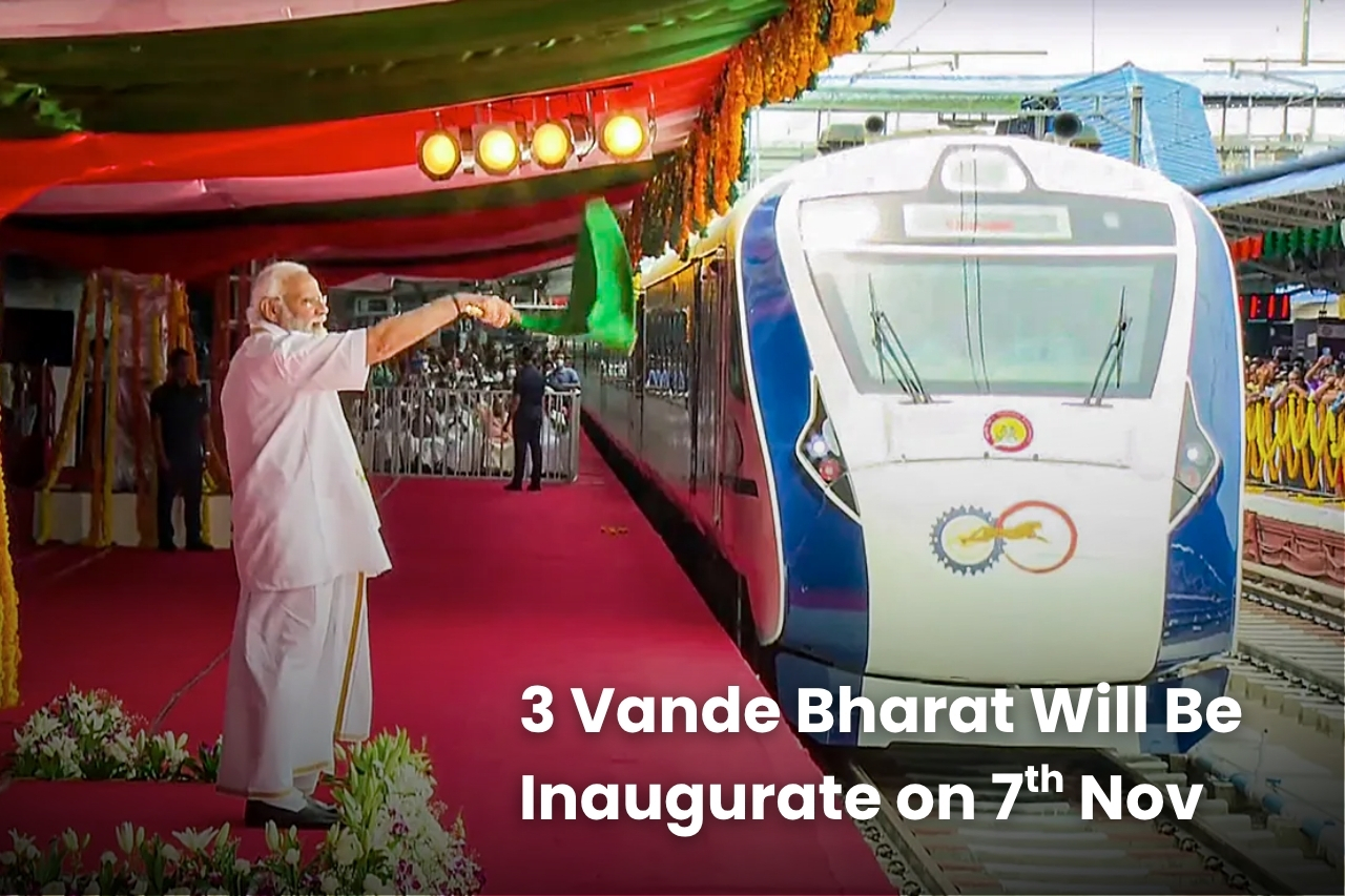3 Vande Bharat Will Be Inaugurate on 7th Nov