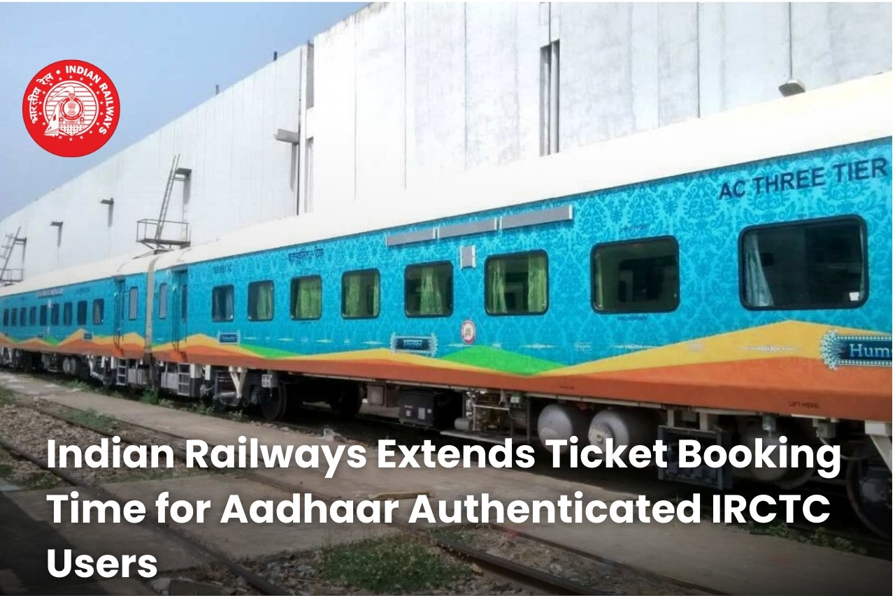 Indian Railways Extends Ticket Booking Time for Aadhaar Authenticated IRCTC Users